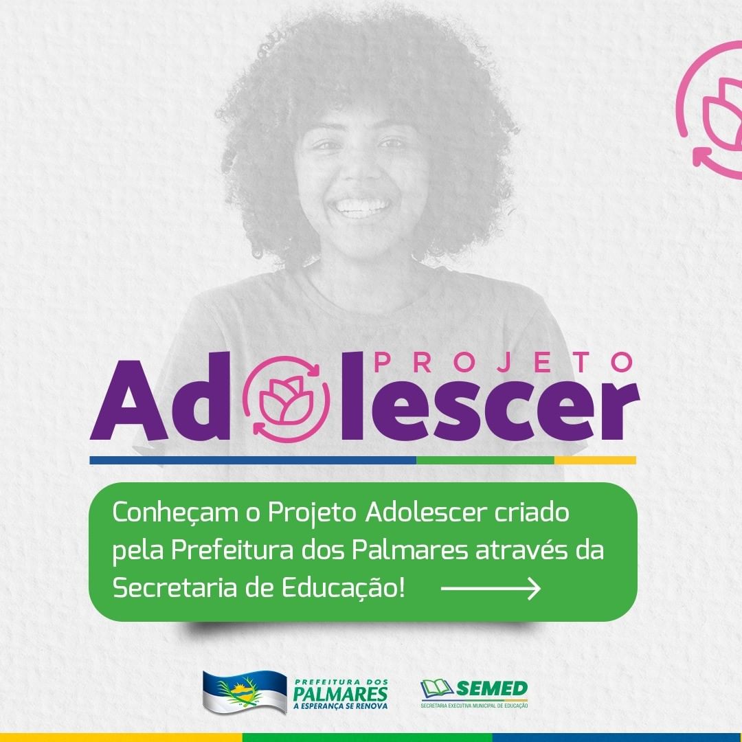 PREFEITURA DOS PALMARES E SECRETARIA DE EDUCAÇÃO LANÇA O PROJETO ADOLESCER